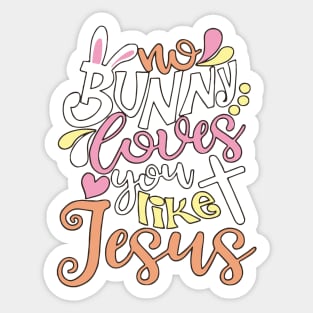 No Bunny Loves You Like Jesus Sticker